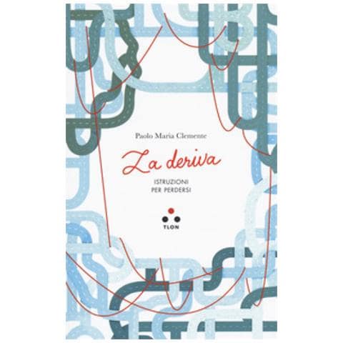 Paolo Clemente - La Deriva. Istruzioni Per Perdersi - Foto 1