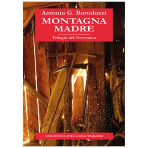 Antonio G. Bortoluzzi - Montagna Madre. Trilogia Del Novecento - Foto 1