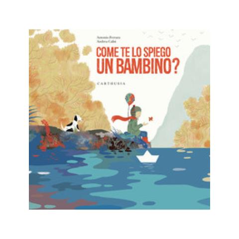 Antonio Ferrara - Come Te Lo Spiego Un Bambino? Ediz. A Colori - Foto 1
