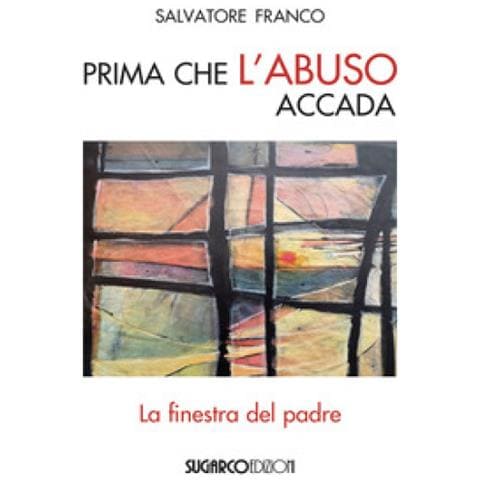 Franco Salvatore - Prima Che L'abuso Accada. La Finestra Del Padre - Foto 1