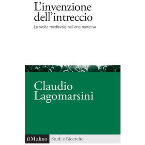 Claudio Lagomarsini - L'invenzione Dell'intreccio. La Svolta Medievale Nell'arte Narrativa - Foto 1