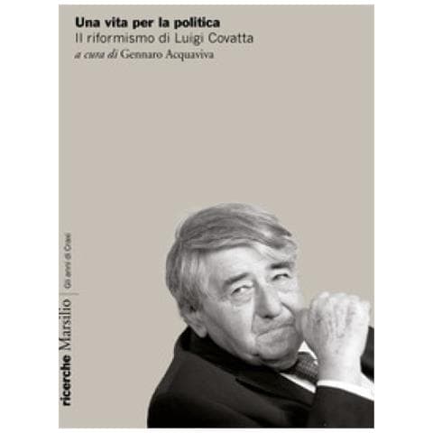 Gennaro Acquaviva - Una vita per la politica. Il riformismo di Luigi Covatta - Foto 1