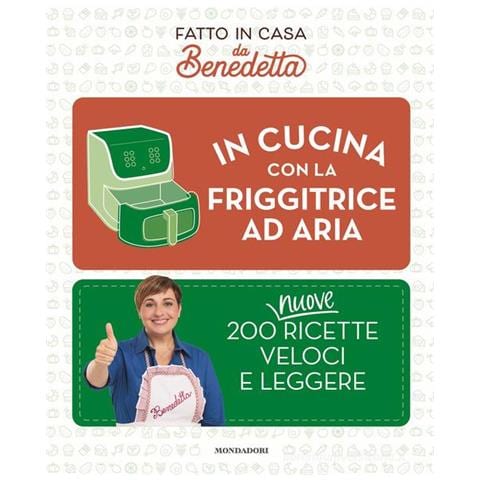 Benedetta Rossi - In cucina con la friggitrice ad aria. 200 nuove ricette veloci e leggere. Fatto in casa da Benedetta - Foto 1