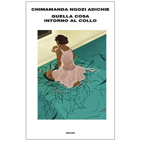 Chimamanda Ngozi Adichie - Quella cosa intorno al collo - Foto 1