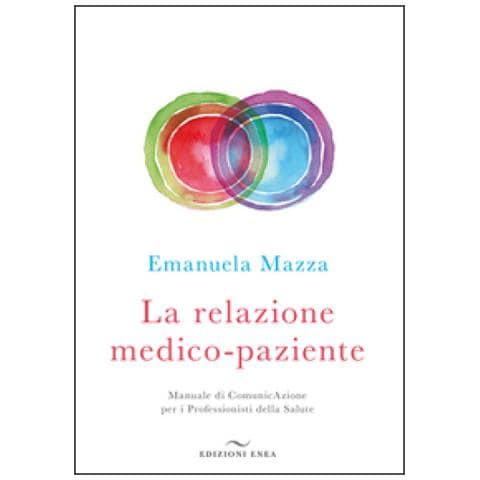 Emanuela Mazza - La relazione medico-paziente. Manuale di comunicazione per i professionisti della salute - Foto 1