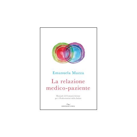 Emanuela Mazza - La relazione medico-paziente. Manuale di comunicazione per i professionisti della salute - Foto 2