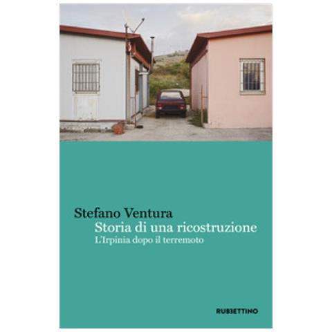 Stefano Ventura - Storia Di Una Ricostruzione. L'irpinia Dopo Il Terremoto - Foto 2