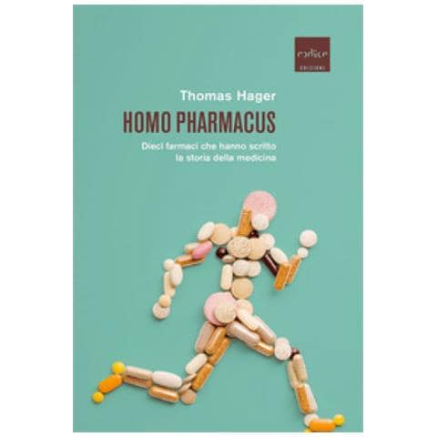 Thomas Hager - Homo Pharmacus. Dieci Farmaci Che Hanno Scritto La Storia Della Medicina - Foto 2