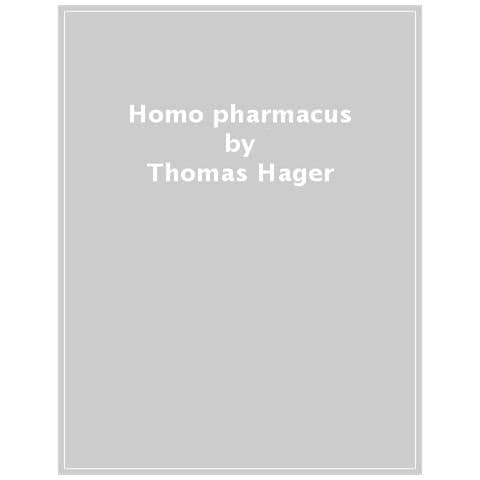 Thomas Hager - Homo Pharmacus. Dieci Farmaci Che Hanno Scritto La Storia Della Medicina - Foto 1
