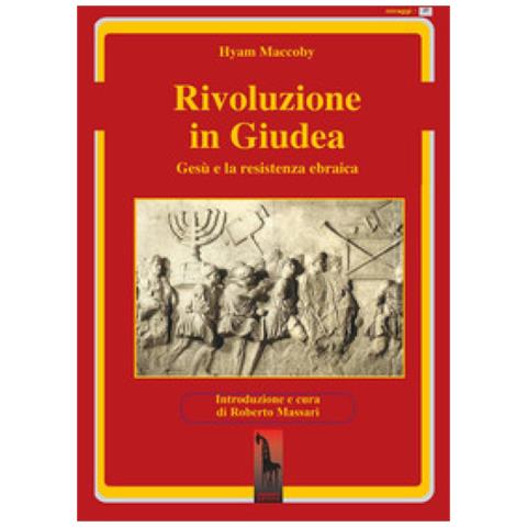 Hyam Maccoby - Rivoluzione In Giudea. Gesù E La Resistenza Ebraica - Foto 1
