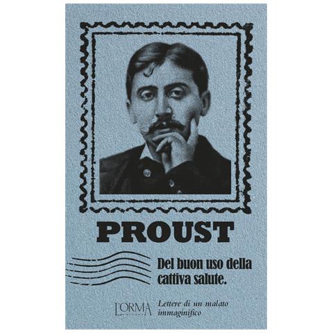 Marcel Proust - Del Buon Uso Della Cattiva Salute. Lettere Di Un Malato Immaginifico - Foto 2