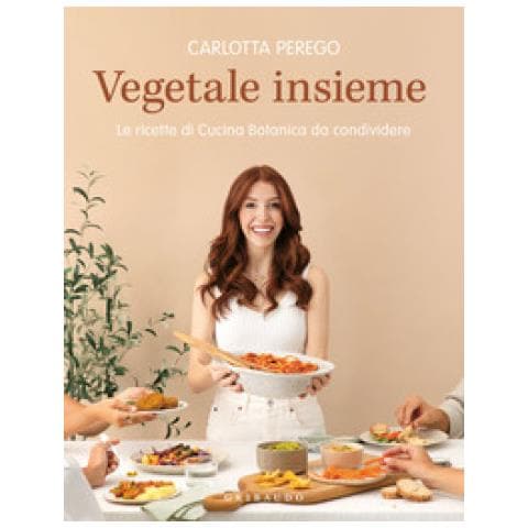 Carlotta Perego - Vegetale Insieme. Le Ricette Di Cucina Botanica Da Condividere - Foto 1