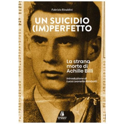 Fabrizio Rinaldini - Un Suicidio (im) perfetto. La Strana Morte Di Achille Billi - Foto 1
