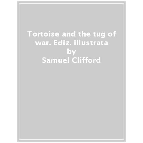 Samuel Clifford - Tortoise And The Tug Of War. Ediz. A Colori - Foto 1