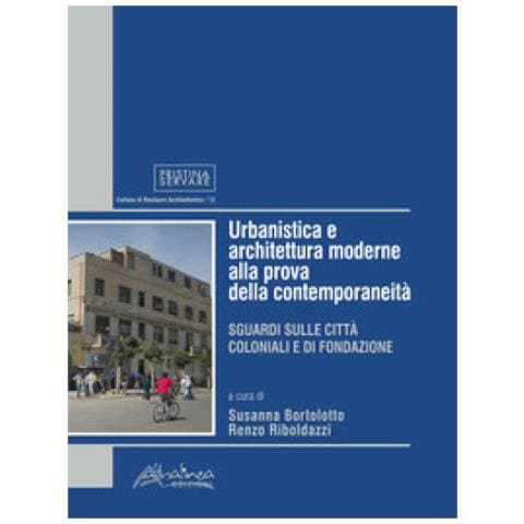 Susanna Bortolotto - Urbanistica e architettura moderne alla prova della contemporaneità. Sguardi sulle città coloniali e di fondazione - Foto 1