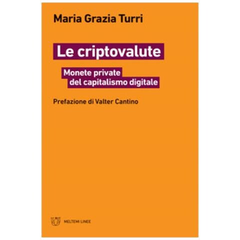 Maria Grazia Turri - Le criptovalute. Monete private del capitalismo digitale - Foto 1