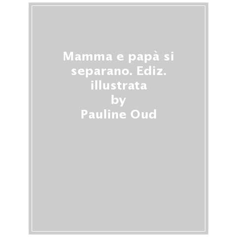 Pauline Oud - Mamma E Papà Si Separano. Ediz. A Colori - Foto 1
