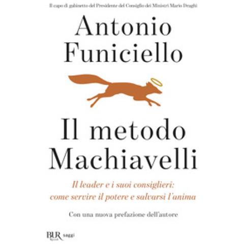 Antonio Funiciello - Il Metodo Machiavelli. Il Leader E I Suoi Consiglieri: Come Servire Il Potere E Salvarsi L'anima - Foto 1