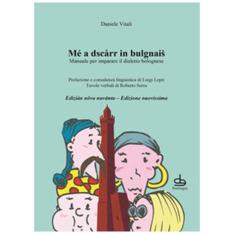 Daniele Vitali - Mé A Dscarr In Bulgnais. Manuale Di Dialetto Bolognese - Foto 1