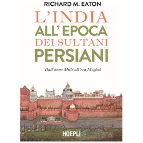 Richard M. Eaton - L'india Nell'era Persiana. Dall'anno Mille Ai Moghul - Foto 1