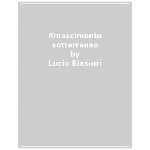 Lucio Biasiori - Rinascimento Sotterraneo. Inquisizione E Popolo Nella Firenze Del Cinquecento - Foto 1