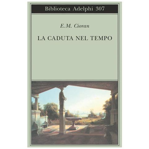 Emil M. Cioran - La caduta nel tempo - Foto 1