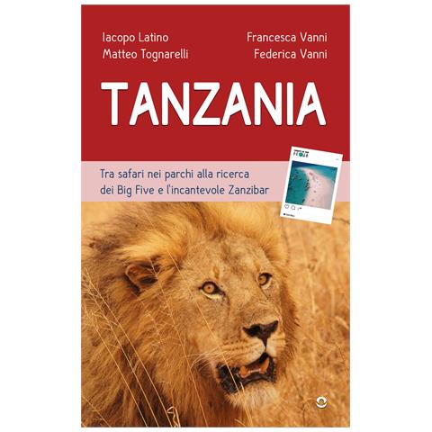Iacopo Latino - Tanzania. Tra safari nei parchi alla ricerca dei Big Five e l'incantevole Zanzibar - Foto 1