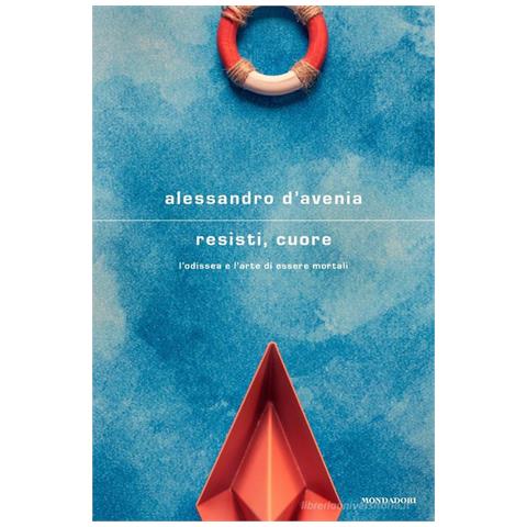 Alessandro D'Avenia - Resisti, cuore. L'Odissea e l'arte di essere mortali - Foto 1