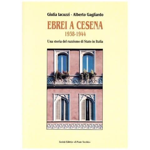 Giulia Iacuzzi - Ebrei a Cesena 1938-1944. Una storia del razzismo di Stato in Italia - Foto 1
