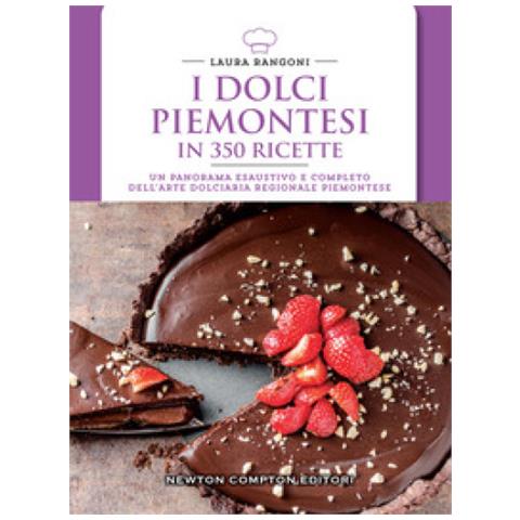 Laura Rangoni - I Dolci Piemontesi In 350 Ricette - Foto 1