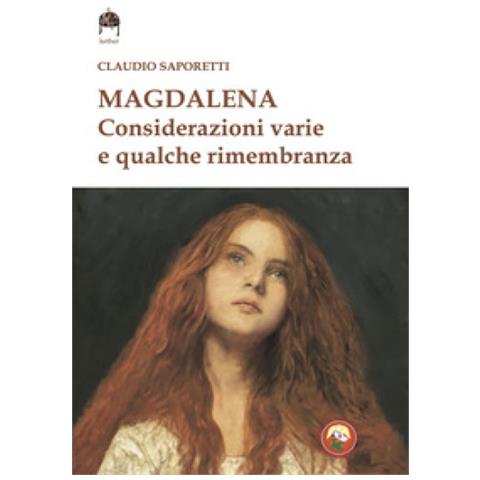 Claudio Saporetti - Magdalena. Considerazioni Varie E Qualche Rimembranza - Foto 1
