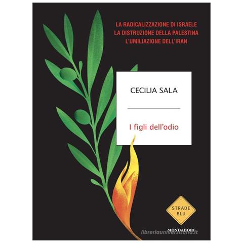 Cecilia Sala - I figli dell'odio. La radicalizzazione di Israele, la distruzione della Palestina, l'umiliazione dell'Iran - Foto 1