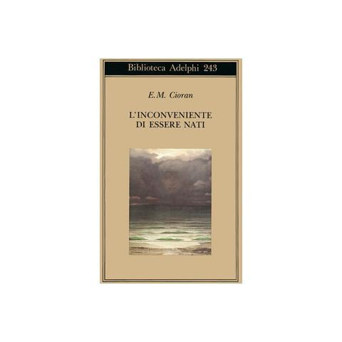 Emil M. Cioran - L'inconveniente di essere nati - Foto 1