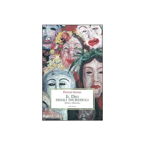 Étienne Gilson - Il Dio degli increduli (Villon e Rabelais) - Foto 2