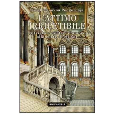 Ninel I. Podgornova - L'attimo irripetibile. Intrighi e misteri d'amore alla corte degli Zar - Foto 3