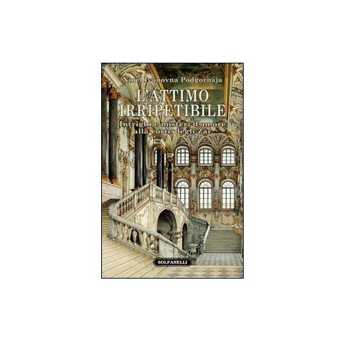 Ninel I. Podgornova - L'attimo irripetibile. Intrighi e misteri d'amore alla corte degli Zar - Foto 2