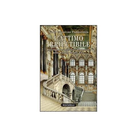 Ninel I. Podgornova - L'attimo irripetibile. Intrighi e misteri d'amore alla corte degli Zar - Foto 1