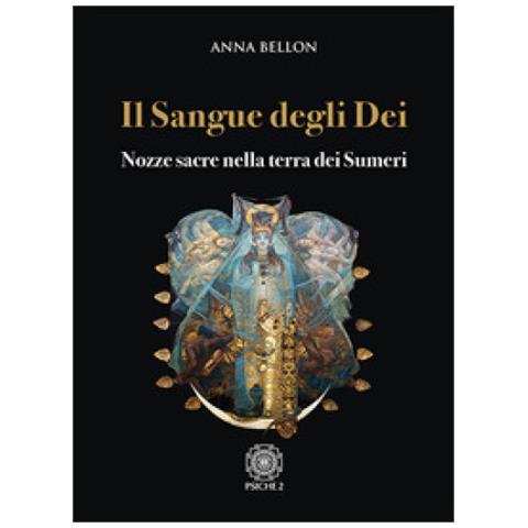 Anna Bellon - Il sangue degli dei. Nozze sacre nella terra dei Sumeri - Foto 1