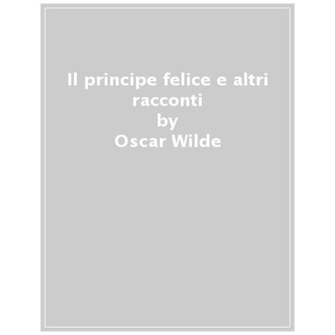 Oscar Wilde - Il Principe Felice E Altri Racconti - Foto 1
