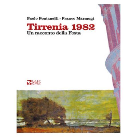 Paolo Fontanelli - Tirrenia 1982. Un Racconto Della Festa - Foto 1