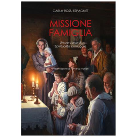 Carla Rossi Espagnet - Missione Famiglia. Un Percorso Di Spiritualità Coniugale - Foto 1