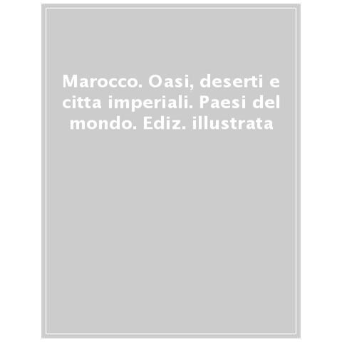 Marocco. Oasi, Deserti E Citta Imperiali. Paesi Del Mondo. Ediz. Illustrata - Foto 1