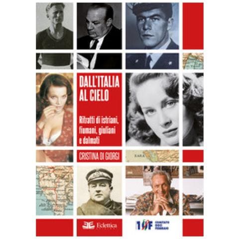 Cristina Di Giorgi - Dall'italia Al Cielo. Ritratti Di Istriani, Fiumani, Giuliani E Dalmati - Foto 1