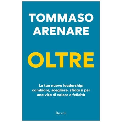 Tommaso Arenare - Oltre. La tua nuova leadership: cambiare, scegliere, sfidarsi per una vita di valore e felicità - Foto 1