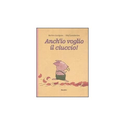 Barbro Lindgren - Anch'io voglio il ciuccio! Ediz. illustrata - Foto 1