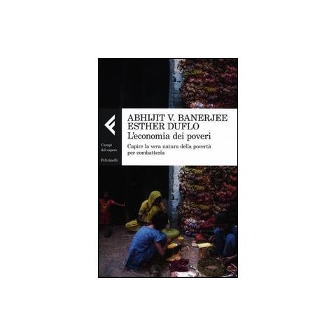 Abhijit Vinayak Banerjee - L'economia dei poveri. Capire la vera natura della povertà per combatterla - Foto 2