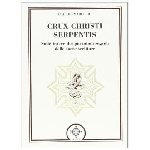 Claudio Marucchi - Crux christi serpentis. Sulle tracce dei più intimi segreti delle sacre scritture - Foto 1