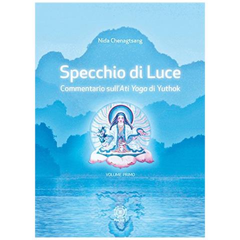 Chenagtsang Nida. - Specchio Di Luce. Commentario Sull'Ati Yoga Di Yuthok. Vol. 1 - Foto 1