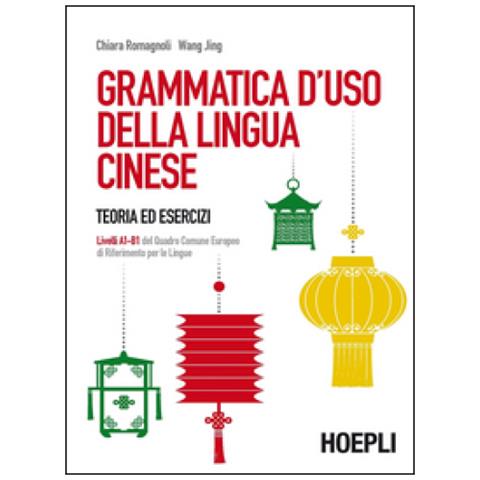 Chiara Romagnoli - Grammatica d'uso della lingua cinese. Teoria ed esercizi. Livelli A1-B1 del quadro comune europeo di riferimento per le lingue - Foto 1