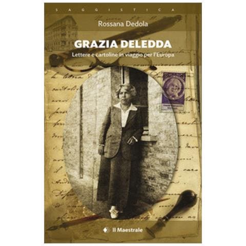 Rossana Dedola - Grazia Deledda. Lettere E Cartoline In Viaggio Per L'europa - Foto 1